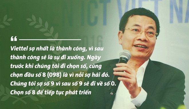 Phát biểu của ông Hùng năm 2011 về kế hoạch của tập đoàn từng gây sốt trong thời gian dài: "Viettel sợ nhất là thành công, vì sau thành công sẽ là sự đi xuống. Ngày trước khi chúng tôi đi chọn số cũng chọn đầu số 8 (098) là vì nỗi sợ hãi đó". Ảnh: Cafebiz.