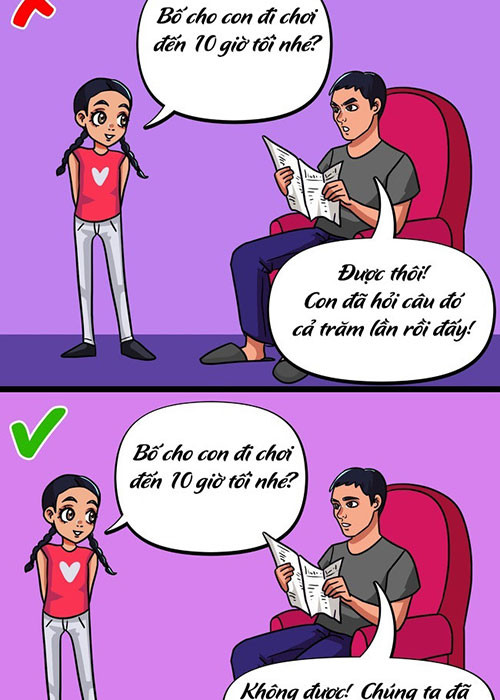 9. Kiên quyết khi bị nài nỉ: Một số người sẽ không muốn bỏ cuộc khi chưa có được sự đồng ý. Tình huống này thông thường xảy ra với người thân. Khi đó, việc bạn nên làm là lặp lại câu trả lời, thay vì mủi lòng buông xuôi.