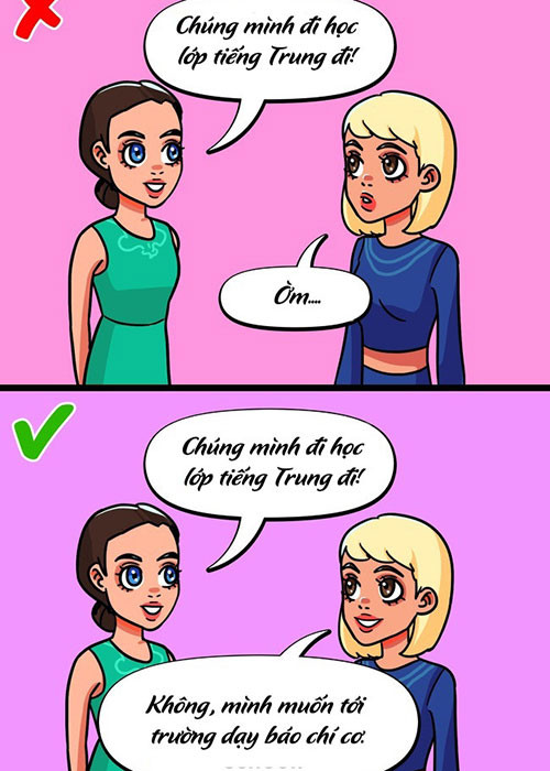 8. Sẵn sàng với lựa chọn của bản thân: Chúng ta thường ngại từ chối vì sợ đánh mất cơ hội thú vị. Khi đó, bạn nên đưa ra lựa chọn khác để giảm bớt tính chất phản đối của câu nói.