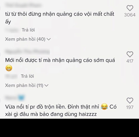 "Từ từ thôi đừng nhận quảng cáo vội mất chất đấy", "Vừa nổi tí PR đồ trộn liền. Đỉnh thật nhỉ, có xài gì đây mà bảo đang dùng", "Vừa mới nổi tiếng đã thế rồi, mấy nữa có khi cả trang cá nhân toàn quảng cáo",...là những bình luận của netizen.