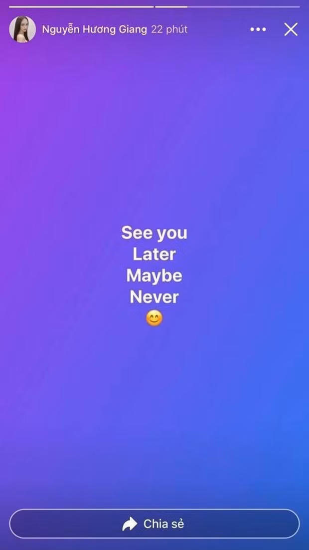 Theo đó, giữa đêm khuya, Hương Giang bất ngờ đăng dòng trạng thái đầy tâm trạng như muốn "tạm biệt" ai đó: "See you later, maybe, never" (Hẹn gặp lại, nhưng có thể là không bao giờ). Dòng status này được nữ ca sĩ mượn lời bài hát See U Later của BLACKPINK, kể về một chuyện tình không có cái kết tốt đẹp của một cô gái chọn nhầm bạn trai.