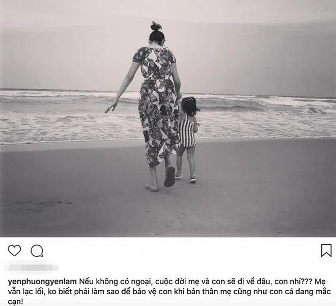 “Nếu không có ngoại, cuộc đời mẹ và con sẽ đi về đâu, con nhỉ? Mẹ vẫn lạc lối, không biết phải làm sao để bảo vệ con khi bản thân mẹ cũng như con cá đang mắc cạn", Yến Phương viết trên trang cá nhân vào tháng 5/2019.