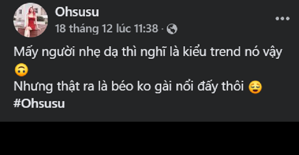 Nữ streamer 9x còn "phủ đầu" khi để lại dòng chú thích: "Mấy người nhẹ dạ thì nghĩ là kiểu trend nó vậy, nhưng thật ra là béo không gài nổi đấy thôi".