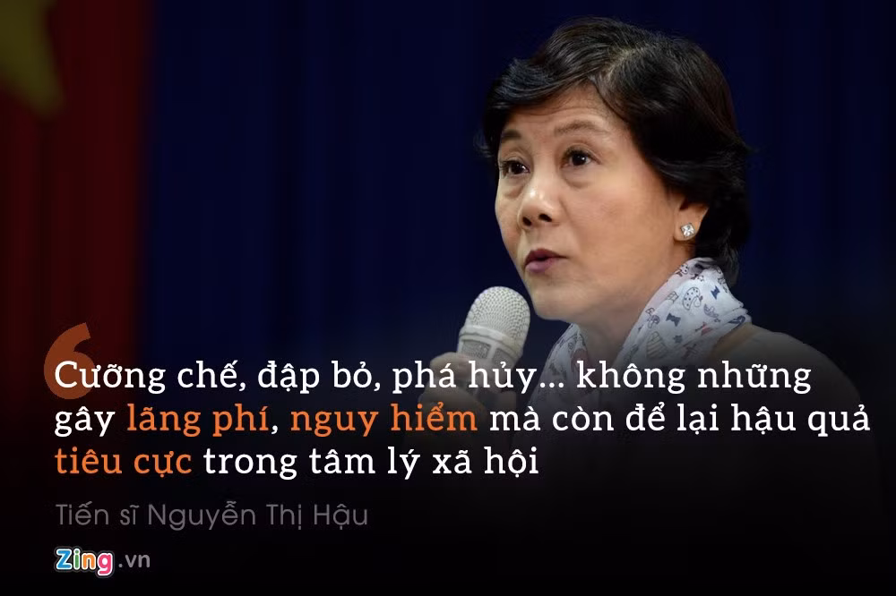 Tiến sĩ Nguyễn Thị Hậu: "Cưỡng chế, đập bỏ, phá hủy… không những gây lãng phí, nguy hiểm mà còn để lại hậu quả tiêu cực trong tâm lý xã hội".