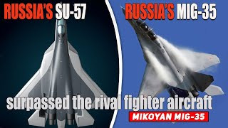 Hai loại máy bay chiến đấu mới của Nga, đã được đưa vào phục vụ trong nửa thập kỷ là MiG-35 và Su-57. Trong đó tiêm kích MiG-35 là máy bay đa nhiệm có trọng lượng trung bình, thế hệ 4 ++, được phát triển như một sự bổ sung nhẹ hơn và rẻ hơn của Su- 57. 