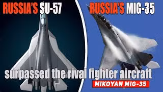 Hai loại máy bay chiến đấu mới của Nga, đã được đưa vào phục vụ trong nửa thập kỷ là MiG-35 và Su-57. Trong đó tiêm kích MiG-35 là máy bay đa nhiệm có trọng lượng trung bình, thế hệ 4 ++, được phát triển như một sự bổ sung nhẹ hơn và rẻ hơn của Su- 57. 