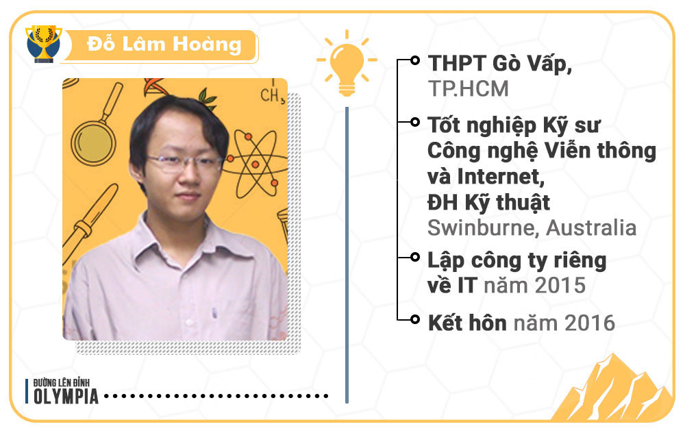5. Người vô địch năm thứ 5 là Đỗ Lâm Hoàng, cựu học sinh THPT Gò Vấp, TP.HCM. Anh theo học chuyên ngành ngành Kỹ sư công nghệ viễn thông và Internet, ĐH Kỹ thuật Swinburne, Australia. Lâm Hoàng làm việc tại Sở Giáo dục bang Victoria (Australia) và đã lập gia đình vào năm 2016.