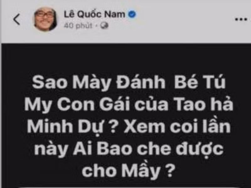 Theo Thương Hiệu và Pháp Luật, mới đây, trên trang cá nhân, đạo diễn Lê Quốc Nam đăng tải status tố diễn viên Minh Dự “tác động vật lý” với con gái của anh. Ảnh: Thương Hiệu và Pháp Luật.