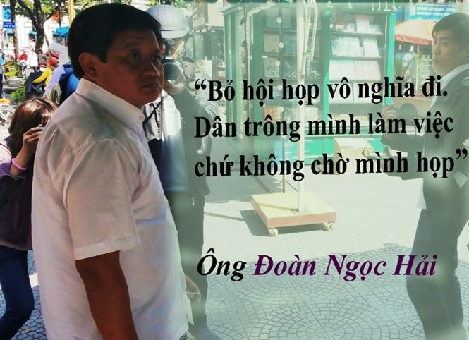 Khi làm việc với lãnh đạo phường Bến Thành ngày 10/3/2017, ông Hải nói: "Bỏ họp vô nghĩa đi, dân trông mình làm việc chứ không chờ mình họp. Tôi cần những việc làm cụ thể chứ không phải những cuộc họp hay kế hoạch".