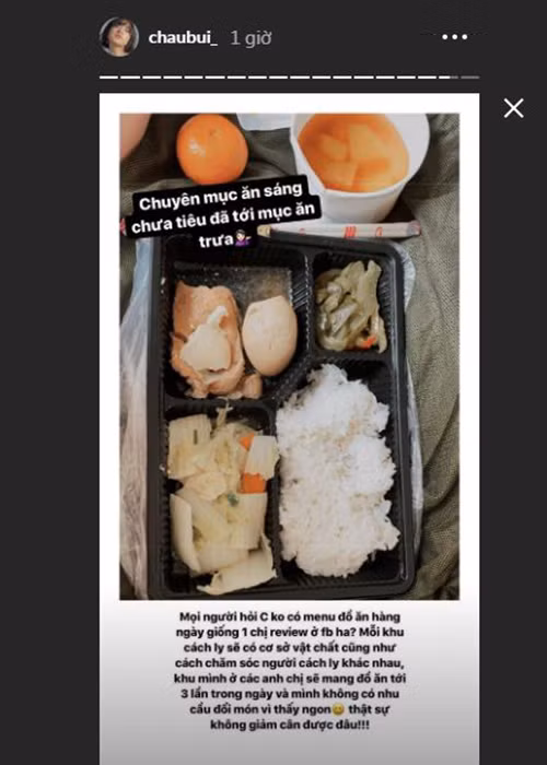 Người đẹp còn than thở sẽ khó giảm cân. "Mỗi khu cách ly sẽ có cơ sở vật chất cũng như cách chăm sóc người cách ly khác nhau. Khu mình ở các anh chị sẽ mang đồ ăn tới 3 lần trong ngày và mình không có nhu cầu đổi món vì thấy ngon", Châu Bùi cho hay.