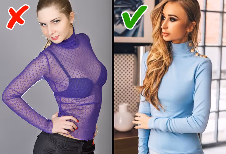 Áo cao cổ nylon trong suốt sẽ không giúp bạn trông gợi cảm và sành điệu. Ngay cả những người nổi tiếng đã được nhìn thấy mặc kiểu áo trong suốt này cũng trông thô tục.