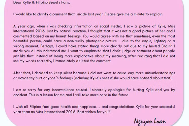 Khi thông tin Nguyễn Thị Loan thi Hoa hậu Hoàn vũ Thế giới 2017 - Miss Universe 2017 được đăng tải, cư dân mạng Philippines cho rằng Nguyễn Thị Loan không xứng đáng là đại diện Việt Nam tại cuộc thi này. Ngay sau đó, người đẹp gốc Thái Bình viết tâm thư xin lỗi Hoa hậu Kylie Verzosa và fans. Ảnh: Instagram nhân vật