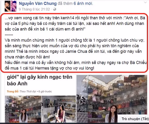 Đi kèm với những hình ảnh này, nhạc sĩ Nguyễn Văn Chung chú thích: "...vợ xem xong cái tin này trên kenh14 rồi ngồi than thở với mình :"Anh ơi, bà vợ của tỉ phú này bả có mấy trăm cái túi lận, xài sao hết anh! Anh dùng nhan sắc của anh để xin bả 1 cái dùm em đi anh! Và mình muốn chứng minh 1 người chồng tốt là 1 người chồng luôn chiều vợ, sẵn sàng thực hiện ước muốn của vợ dù cho phải hy sinh tôn nghiêm của mình! Thế là mình inbox ngay cô Jamie Chua để xin túi, và đến giờ này vẫn chưa nhận được hồi âm. Nếu đến mai mà cô ấy vẫn không hồi âm, mình sẽ chạy ngay ra chợ Bà Chiểu để mua 1 cái túi Hermes tặng vợ cho vợ vui lòng".