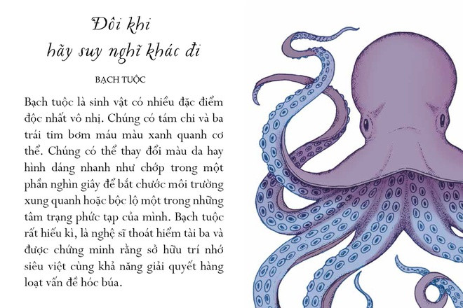Bạch tuộc là sinh vật có nhiều đặc điểm độc nhất vô nhị. Chúng có 8 chi và 3 trái tim bơm máu màu xanh quanh cơ thể. Chúng có thể thay đổi màu da hay hình dáng nhanh như chớp trong một phần nghìn giây để bắt chước môi trường xung quanh hoặc bộc lộ một trong những tâm trạng phức tạp của mình. Chúng cũng sở hữu IQ cao ngất. Bạch tuộc rất hiếu kỳ, là nghệ sĩ thoát hiểm tài ba và được chứng minh rằng sở hữu trí nhớ siêu việt cùng khả năng giải quyết hàng loạt vấn đề hóc búa. Hệ thống não bộ của chúng được phân bố ở khắp các chi - dường như từng chi đều có thể tự tư duy.
