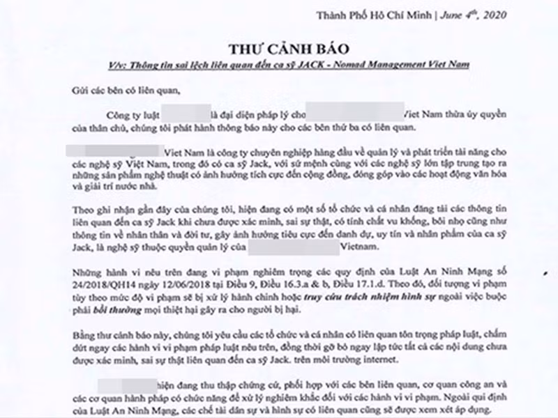 Jack có động thái đầy cứng rắn trước đoạn video gây ồn ào. Trên fanpage, giọng ca sinh năm 1997 đăng tải thư cảnh cáo kẻ bôi nhọ danh dự, vu khống anh. Theo đó, nội dung thư đề cập đến việc công ty của Jack đã liên hệ với các cá nhân tổ chức đăng thông tin sai sự thật về nam ca sĩ. Ảnh: Fanpage