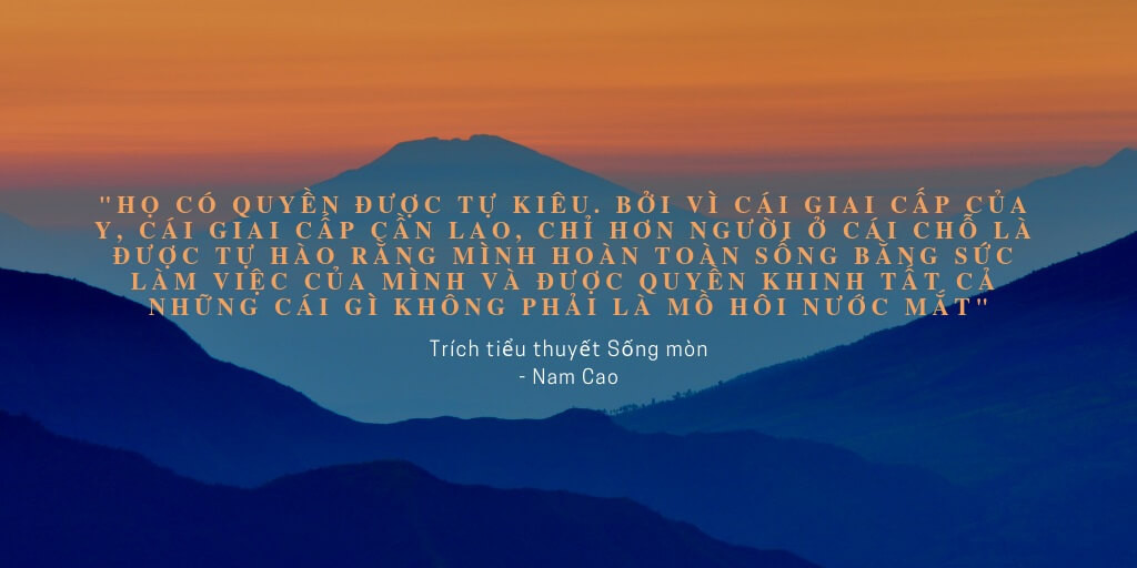 “Mỗi người sống phải làm thế nào cho phát triển tận độ những khả năng của loài người chứa đựng trong mình. Phải gom góp sức lực của mình vào công việc tiến bộ chung. Mỗi người chết đi phải để lại chút gì cho nhân loại" (tác phẩm Sống mòn)