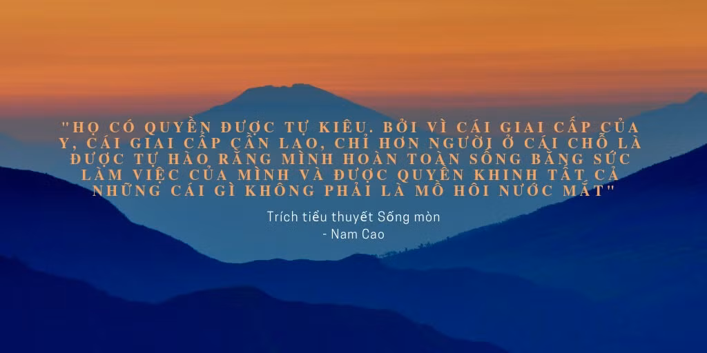 “Mỗi người sống phải làm thế nào cho phát triển tận độ những khả năng của loài người chứa đựng trong mình. Phải gom góp sức lực của mình vào công việc tiến bộ chung. Mỗi người chết đi phải để lại chút gì cho nhân loại" (tác phẩm Sống mòn)