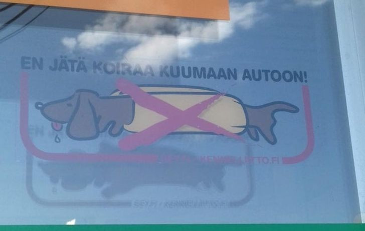 Bức hình này được chụp trong một siêu thị có tên PRISMA ở Phần Lan. "Theo tôi, tấm biển này có nghĩa là không để cún cưng của bạn trong ô tô nóng bức", chủ nhân của bức ảnh chú thích.