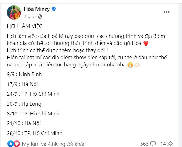 "Lịch làm việc của Hoà Minzy bao gồm các chương trình và địa điểm khán giả có thể tới thưởng thức trình diễn và gặp gỡ Hoà. Lịch trình có thể được thêm hoặc thay đổi. Hiện tại bật mí các địa điểm show diễn sắp tới, cụ thể ở đâu như thế nào sẽ cập nhật liên tục hàng ngày cho cả nhà nha", Hòa Minzy viết trên trang cá nhân.