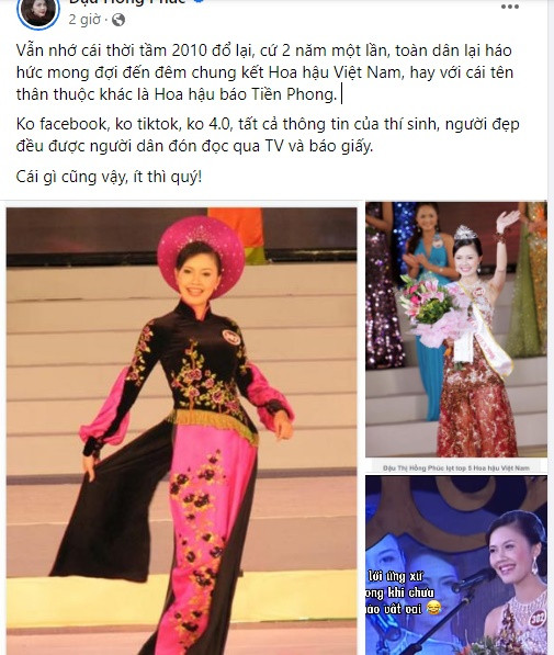 Mới đây, trên trang cá nhân của mình, Đậu Hồng Phúc gây chú ý khi chia sẻ lại khoảnh khắc từng tham gia cuộc thi Hoa hậu Việt Nam cách đây 15 năm. "Vẫn nhớ cái thời tầm 2010 đổ lại, cứ 2 năm một lần, toàn dân lại háo hức mong đợi đến đêm chung kết Hoa hậu Việt Nam... Không Facebook, không TikTok, không 4.0. Tất cả thông tin của thí sinh, người đẹp đều được người dân đón đọc qua ti vi và báo giấy. Cái gì cũng vậy, ít thì quý", người đẹp bồi hồi viết.