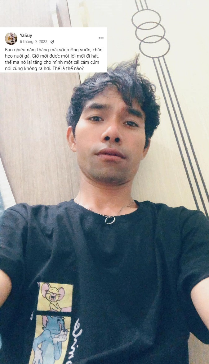 Tháng 9 năm ngoái, giọng ca 8X bày tỏ: "Bao nhiêu năm tháng với ruộng vườn, chăn heo, nuôi gà giờ mới được một lời mời đi hát, thế mà nó lại tặng mình một cái cảm cúm hát không ra hơi. Thế là thế nào?".