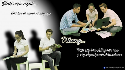 Sinh viên nghĩ đại học là mạnh ai nấy học. Nhưng một cây làm chẳng nên non, ba cây chụm lại nên hòn núi cao.