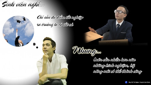 Sinh viên nghĩ chỉ cần đủ điểm tốt nghiệp, ra trường là có tất cả. Nhưng luôn cần nhiều hơn nữa những kinh nghiệm, kỹ năng mới có thể thành công.