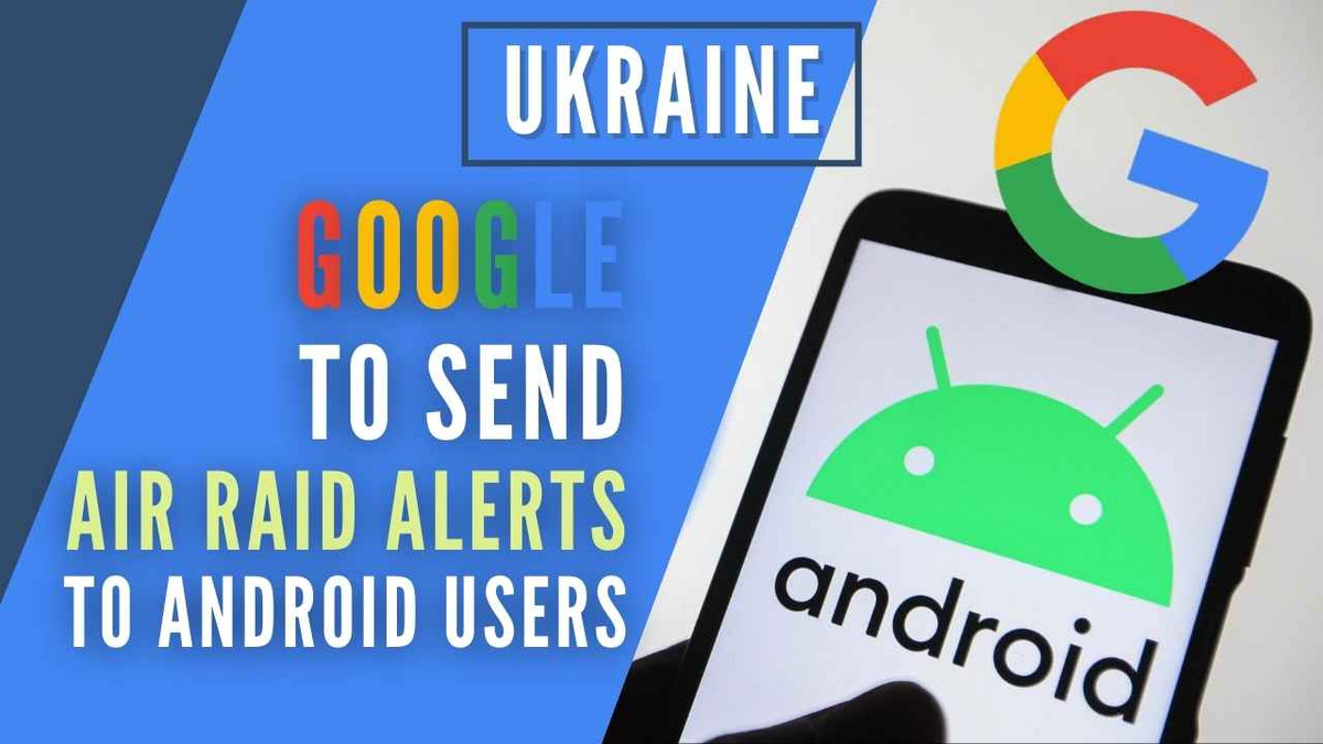 Theo Google, người dùng thiết bị chạy hệ điều hành Android tại Ukraine sẽ nhận báo động không kích trực tiếp trên điện thoại trước khi vụ tấn công có khả năng xảy ra thông qua tính năng cảnh báo không kích.