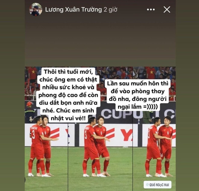 Giống Đức Huy, Lương Xuân Trường cũng gọi đàn anh sinh năm 1993 là "ông em" một cách thân mật. "Thôi thì tuổi mới, chúc ông em có thật nhiều sức khỏe và phong độ cao để còn dìu dắt bọn anh nữa nhé". Trường "híp" còn pha trò về bức hình ghi lại khoảnh khắc hai anh em trò chuyện trên sân cỏ.