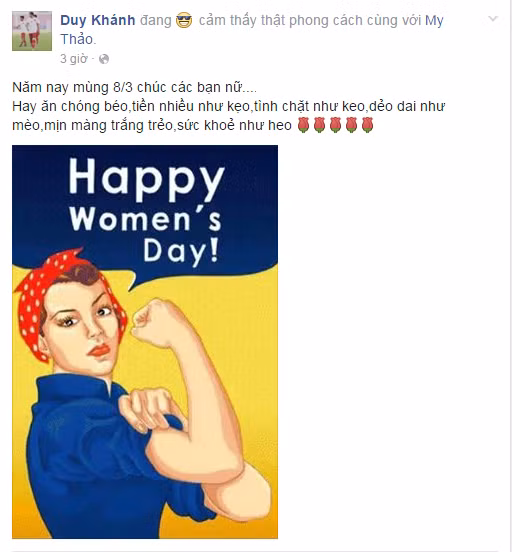 Trung vệ trẻ Duy Khánh của HN.T&amp;T và đội U23 Việt Nam lại có lời chúc rất bài bản và hài hước dành cho chị em phụ nữ. Duy Khánh viết: "Năm nay mùng 8/3 chúc các bạn nữ, hay ăn chóng béo,tiền nhiều như kẹo,tình chặt như keo,dẻo dai như mèo,mịn màng trắng trẻo,sức khỏe như heo".