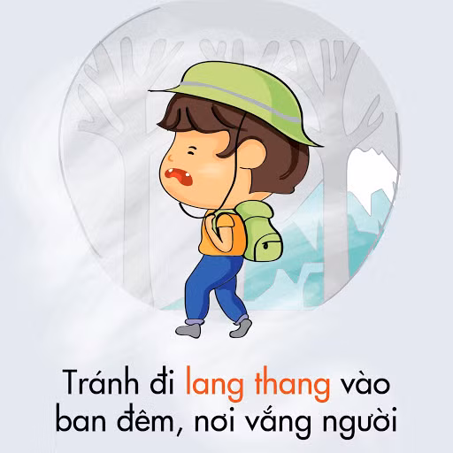 Khi đi du lịch, tuyệt đối không đi chơi khuya ở những chỗ vắng người. Vì rất có thể trường hợp xấu sẽ xảy ra với bạn như thú dữ hay nạn cướp giật.