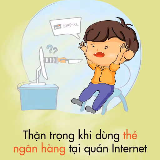 Việc dùng thẻ ngân hàng tại quán Internet có thể khiến thông tin cá nhân và tài khoản của bạn có thể bị các phần mềm tại các quán Internet này đánh cắp và nó gây tổn hại nghiêm trọng với bạn.