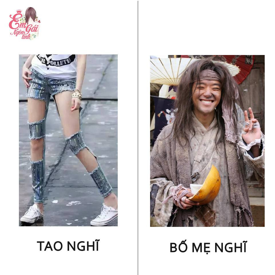 Khi bạn mặc thời trang jeans rách ra đường, bạn sẽ nghĩ đó là sành điệu nhưng với bố mẹ bạn nghĩ (bỏ nghĩ) đó là thời trang rách rưới như cái bang.
