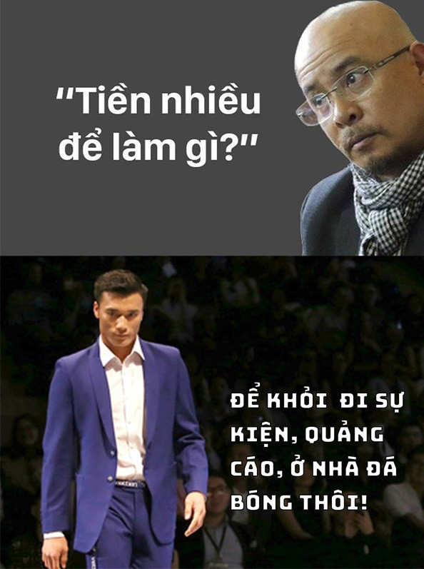 Thủ môn Bùi Tiến Dũng trả lời: "Tiền nhiều để làm gì?" thì "Để khỏi phải đi sự kiện, quảng cáo, ở nhà đá bóng thôi".