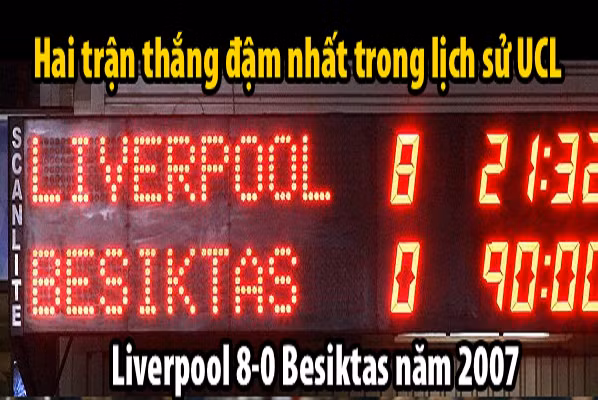 Cũng có chiến thắng với tỷ số 8-0 như Real Madrid là Liverpool. Khi đội bóng này vượt qua Besiktas tại Vòng bảng Cúp C1 châu Âu 2007/2008.