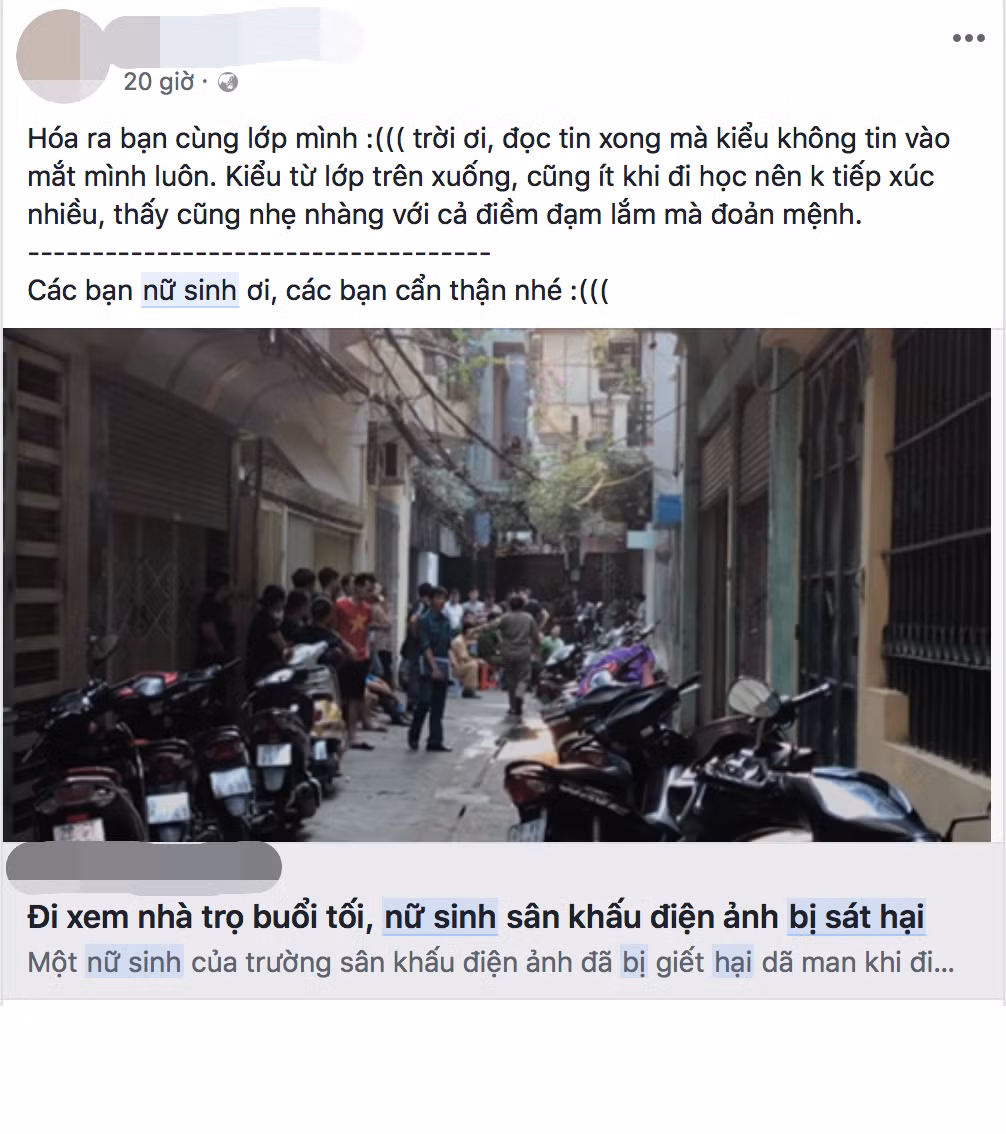 "Hóa ra bạn cùng lớp mình. Trời ơi, đọc tin xong mà không tin vào mắt mình luôn. Bạn từ lớp trên xuống, cũng ít khi đi học nên không tiếp xúc nhiều, thấy cũng nhẹ nhàng với cả điềm đạm lắm mà đoản mệnh" - bạn P.M.T. chia sẻ trên trang facebook cá nhân.