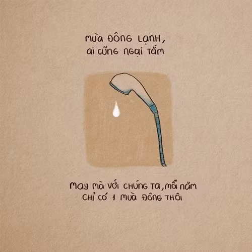 Thêm một điều nữa khiến các bạn trẻ không ưa mùa đông đó là việc ngại tắm rửa. Mặc dù có nước nóng nhưng khi nghĩ tới việc phải cởi bỏ những lớp quần áo ấm áp là nhiều bạn đã cảm thấy rùng mình.