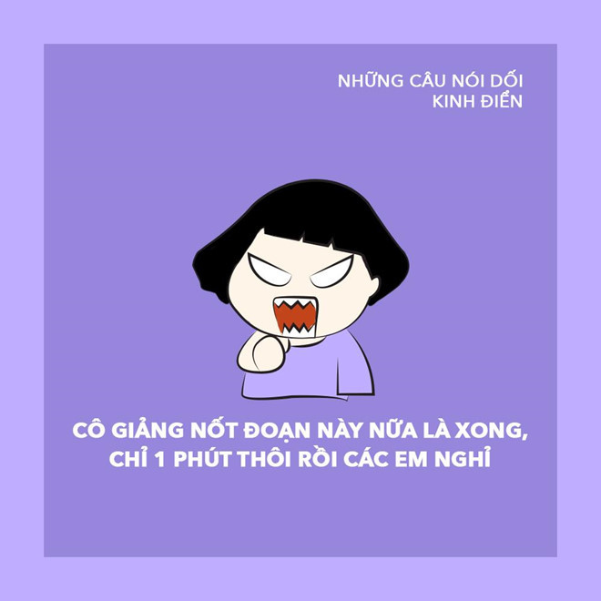 Câu nói dối kinh điển của các giáo viên khi trống hết giờ đã vang lên.