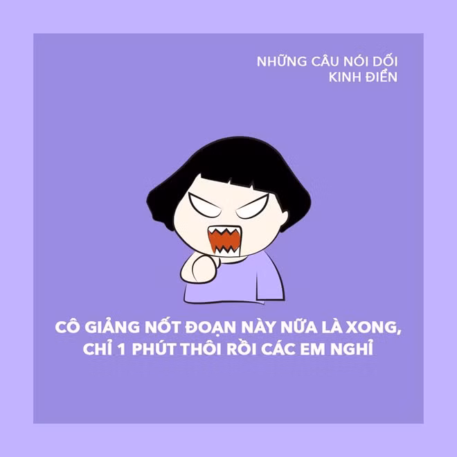 Câu nói dối kinh điển của các giáo viên khi trống hết giờ đã vang lên.
