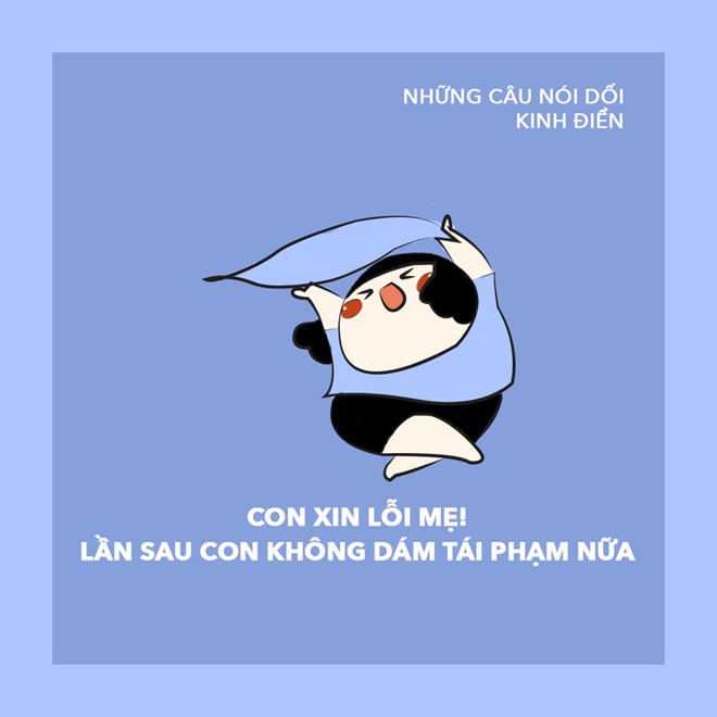"Xin lỗi mẹ! Lần sau con không tái phạm nữa" nhưng sự thật thì có chừa hay không thì còn phải xét.