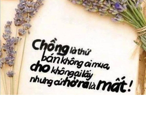Bị đe dọa, các ông chồng cũng không quên nhắc các bà vợ rằng: "Chồng là thứ bán không ai mua, cho không ai lấy nhưng cứ hở ra là mất" khiến nhiều chị em phải suy nghĩ lại việc rao bán chồng.
