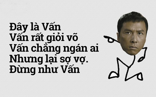 Diệp Vấn tự giới thiệu bản thân. Dù chẳng sợ ai ngoài đường nhưng anh chàng này chỉ sợ vợ.