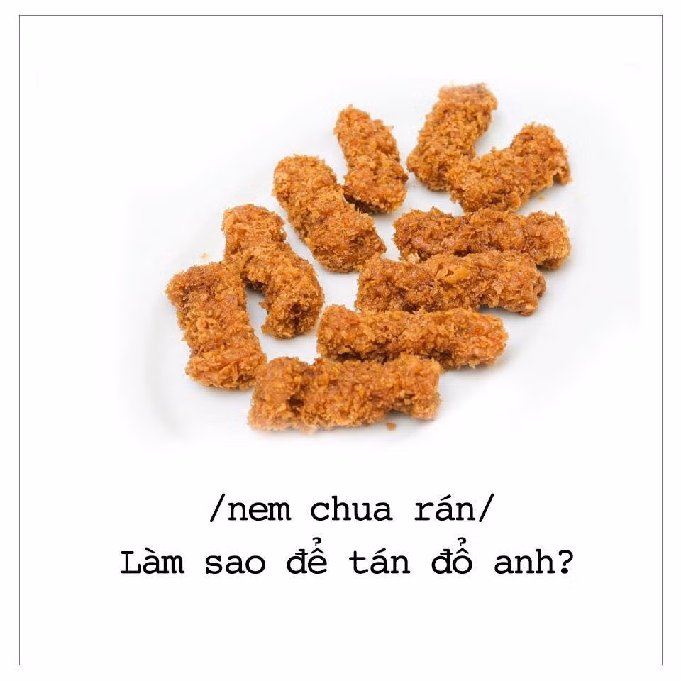 Nem chua rán thay lời tâm tư "làm sao để tán đổ anh?"