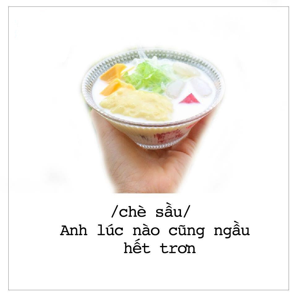 Với một chàng trai thích ngầu thì món chè sầu chưa bao giờ là hết hot và nó cũng là món ăn để mang đi thả thính với các nàng.