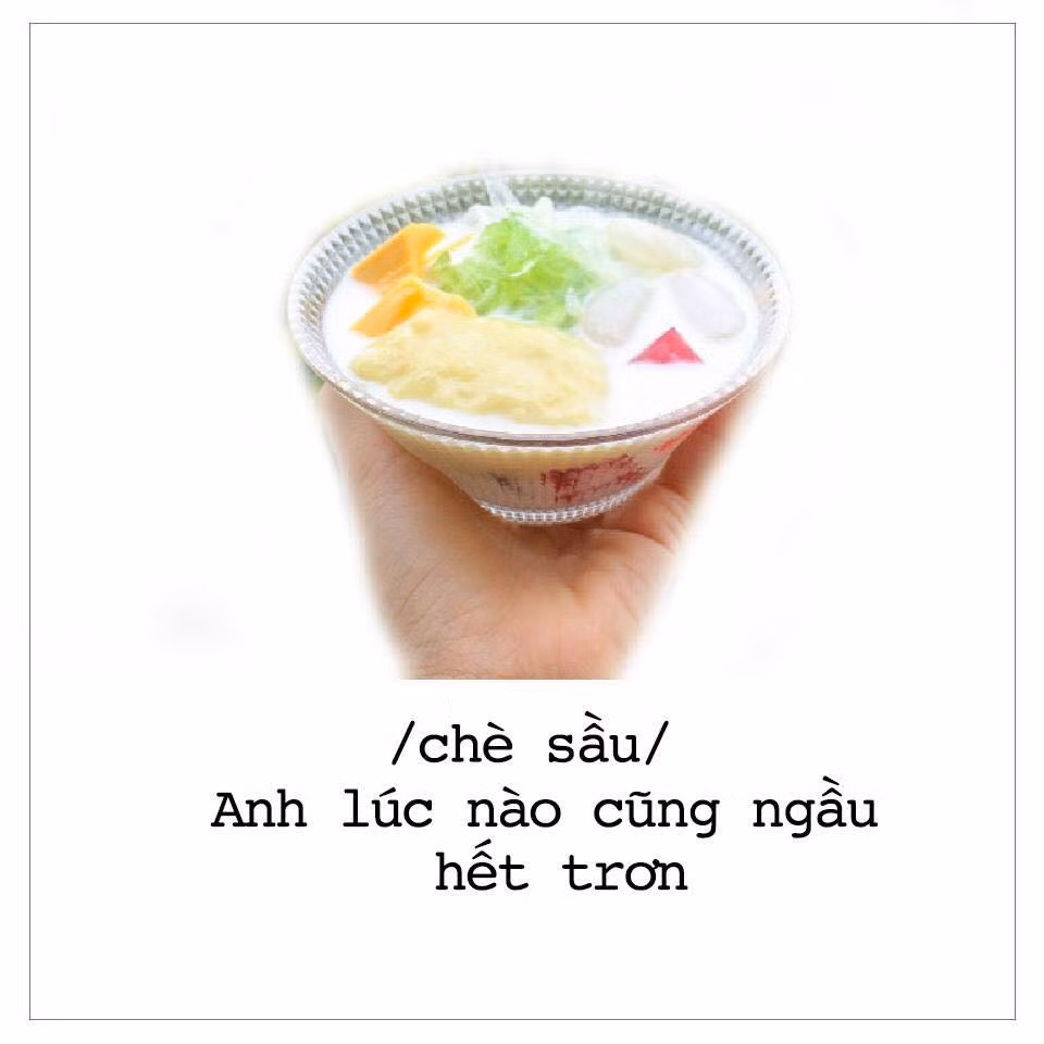 Với một chàng trai thích ngầu thì món chè sầu chưa bao giờ là hết hot và nó cũng là món ăn để mang đi thả thính với các nàng.