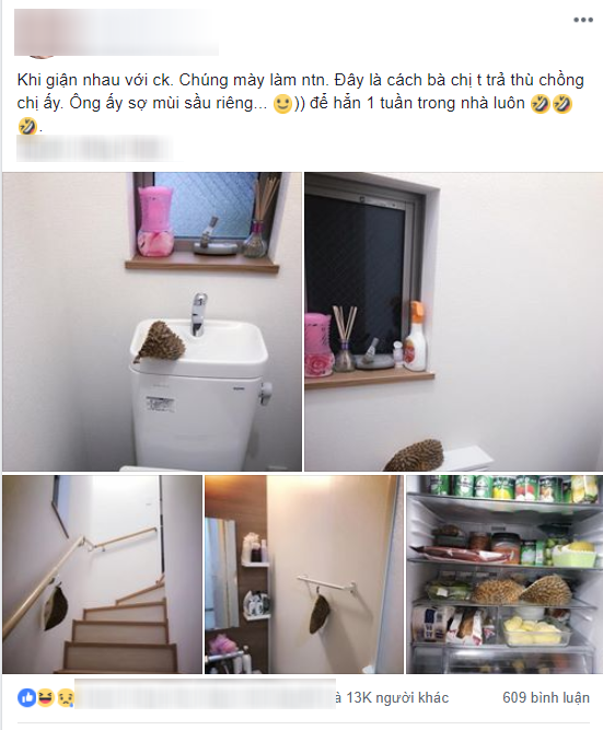 Mới đây trên MXH, nickname H.T đã đăng tải bài viết cách trả thù chồng cực bá đạo bằng việc " đánh bom khứu giác". Vì giận chồng nên cô vợ này đã nghĩ ra cách ''trả thù'' chồng có 1 không 2 bằng trái sầu riêng khiến nhiều người "cười ra nước mắt".