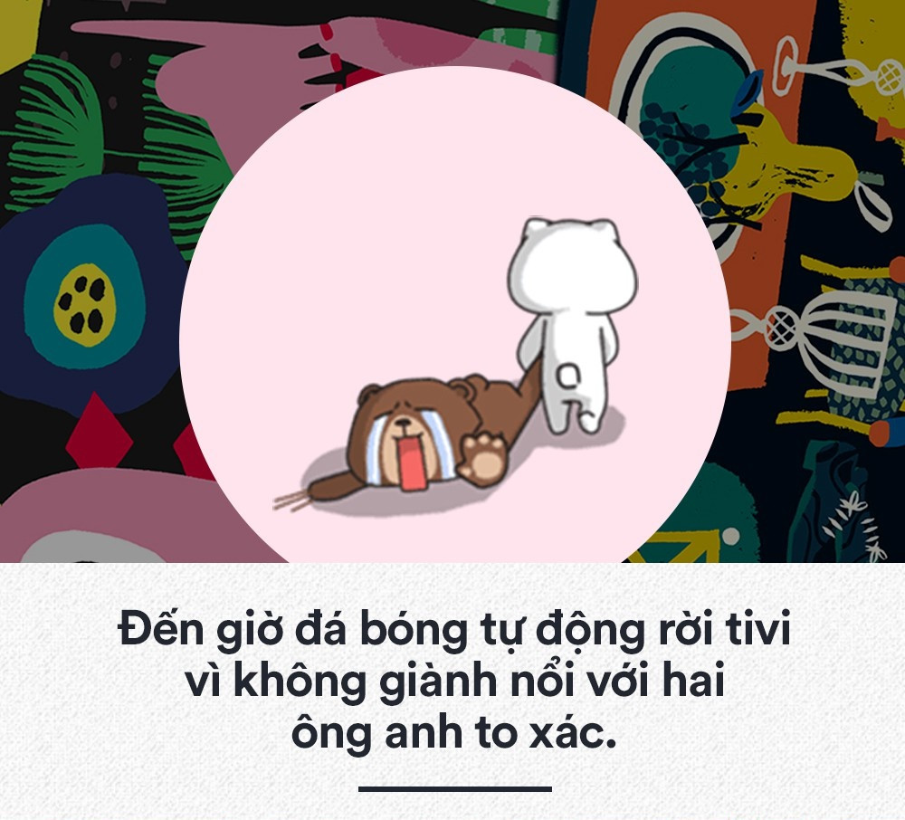 Nhiều trường hợp các cô em trong nhà phải tự giác rời tivi vì không thể giành nổi với đam mê World Cup của ông anh to xác và người bố uy quyền.