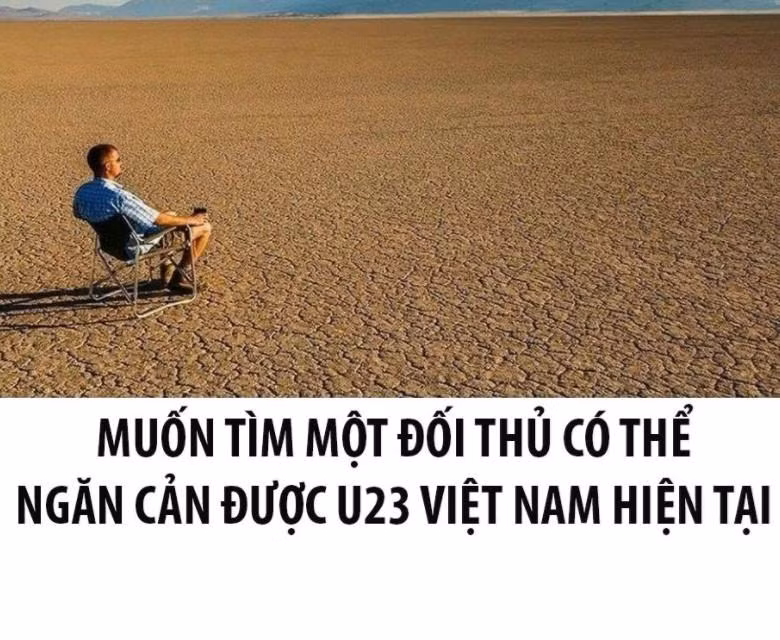 Để tìm một đối thủ có tầm ngăn cản U23 Việt Nam chẳng khác nào tìm nước giữa sa mạc khô hạn.