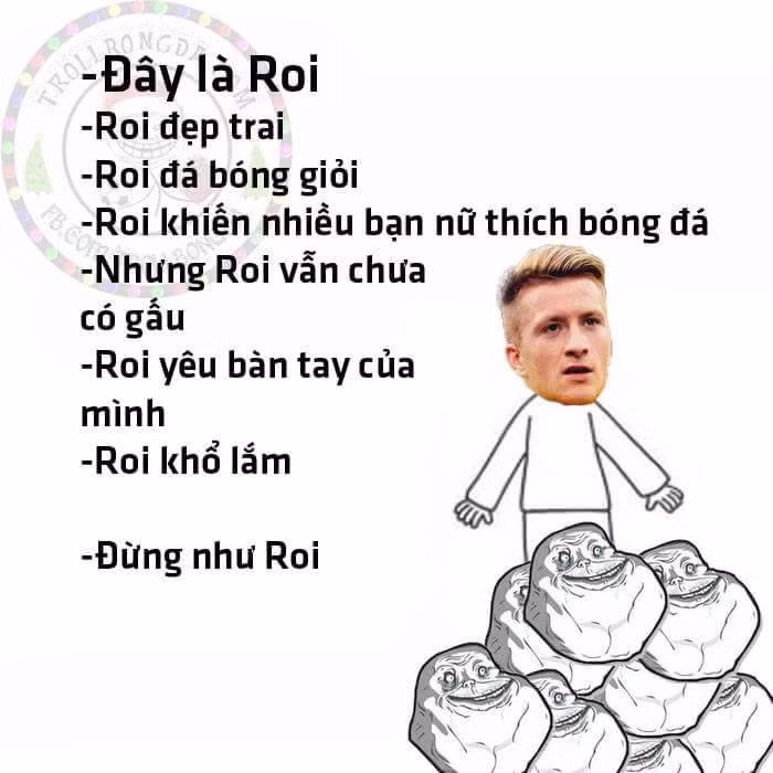 Marco Reus (Dortmund) thì đẹp trai, khiến bạn nữ thích bóng đá, nhưng Reus chưa có gấu. Vậy nên cư dân mạng đã chế ảnh "đừng như Reus" khiến nhiều người cười nghiêng ngả.