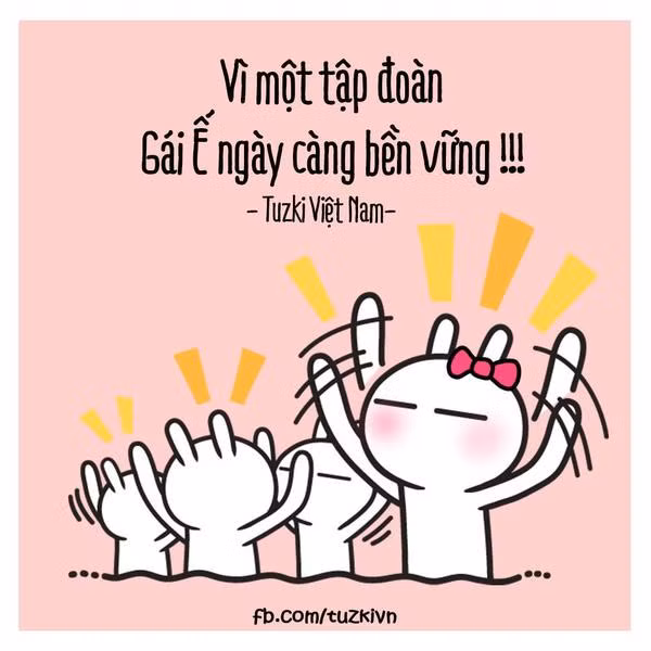 Chung quy lại họ tập đoàn gái ế vẫn luôn tôn vinh tôn chỉ cuộc sống của mình đó là "ế để cho đứa khác thèm".